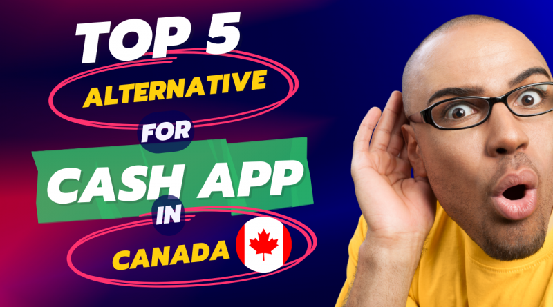 Does Cash App operate in Canada? Top 5 Alternatives to Cash App in 2023.